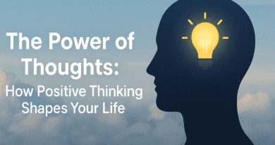 The Power of Thoughts: How Positive Thinking Shapes Your Life