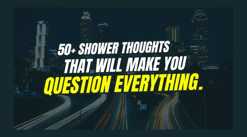 Shower Thoughts: 50+ Mind-Blowing Ideas That Will Make You Question Everything