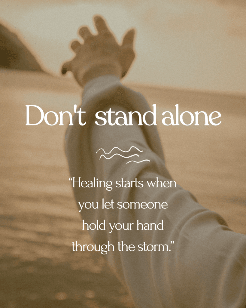 Healing starts when you let someone hold your hand through the storm