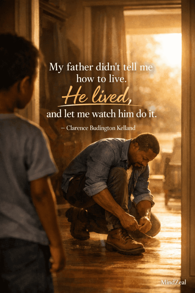Quotes About Father's Love — “My father didn’t tell me how to live. He lived, and let me watch him do it.”