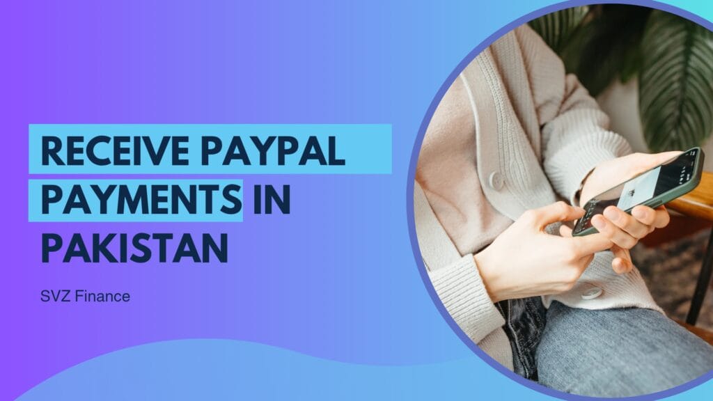 Receive PayPal Payments In Pakistan Safely via SVZ Finance